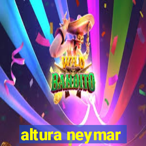 altura neymar